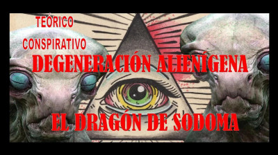 EL DRAGÓN DE SODOMA - DEGENERACIÓN ALIENÍGENA.