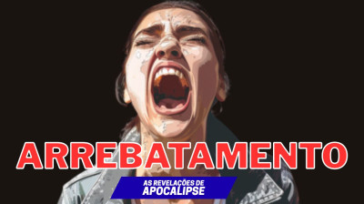 O Livro de Apocalipse - Arrebatamento